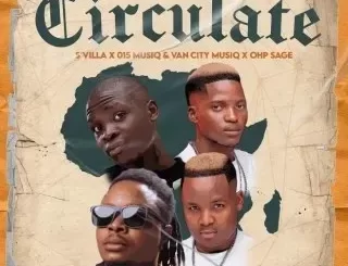 S’Villa – Circulate Ft 015 MusiQ, Van City MusiQ & OHP Sage