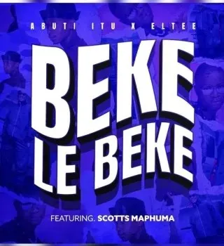 Abuti Itu – Beke Le Beke Ft Eltee & Scotts Maphuma