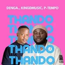 DENGA, Kingdmusic, P Tempo – THANDO (Radio Edit)