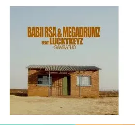 Babii RSA & Megadrumz – Isambatho Ft. Lucky Keyz