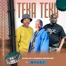 Dj Call Me – Teka Teka Ft. Ba Bethe Gashoazen, Wendy