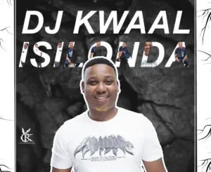 DJ Kwaal – Isilonda