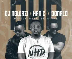 DJ Ngwazi, Han C & Donald – Mmele Pelo Le Moya