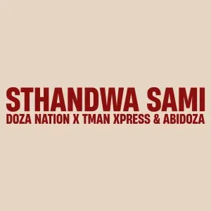 Doza Nation, Tman Xpress & Abidoza – Sthandwa Sami