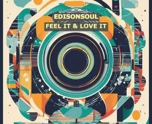 EdisonSoul – Feel It & Love It (Original Mix)