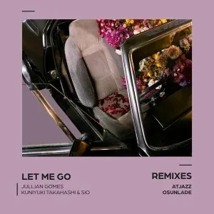 Jullian Gomes - Let Me Go (Atjazz Astro Remix) ft Kuniyuki Takahashi & Sio