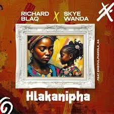 Richard Blaq – Hlakanipha ft. Skye Wanda, Pianola SA & Emsoul