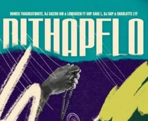 Romeo ThaGreatwhite, DJ Skizoh BW & Lowsheen – Dithapelo ft. OHP Sage & Charlotte Lyf