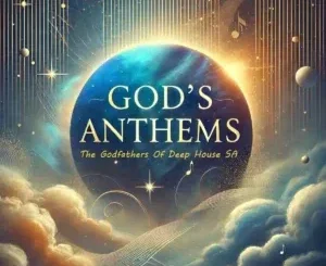 The Godfathers of Deep House SA – God’s Anthems