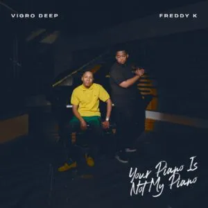 Vigro Deep & Freddy K – Your Piano Is Not My Piano