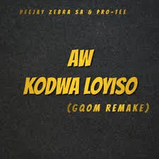 Deejay Zebra SA – Aw Kodwa Loyiso (Gqom Remake) Ft Pro Tee