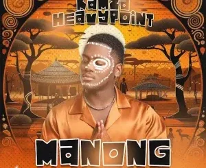 Kamza HeavyPoint – Manong ft. Kamoh Xaba, Sannere & Heavy K