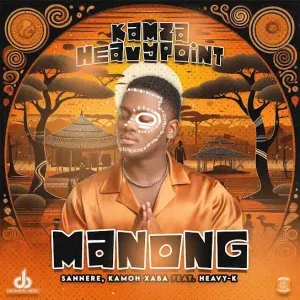 Kamza HeavyPoint – Manong ft. Kamoh Xaba, Sannere & Heavy K