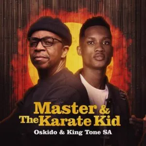 Oskido & King Tone SA – Master & The Karate Kid