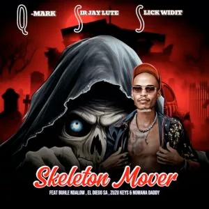 Q Mark, Sir Jay Lute & Slick Widit – Skeleton Mover ft. Buhle Ndalow, El Diego SA, Zuzu Keys & Ngwana Daddy