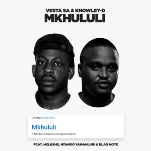 Vesta SA & KNOWLEY D – Mkhululi ft. Helushe, Ntando Yamahlubi & Blaq Note