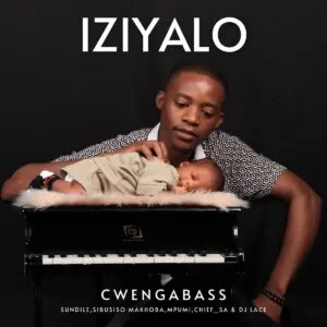 CwengaBass – Iziyalo ft. Sibusiso Makhoba, Chief SA & DJ Lace