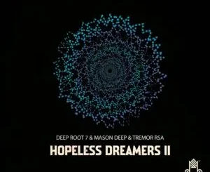 Deep Root 7, Mason Deep & Tremor RSA – Hopeless Dreamers II