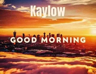 Kaylow – Good Morning Ft. Blueprint ZA & Audio Addicts