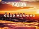 Kaylow – Good Morning Ft. Blueprint ZA & Audio Addicts