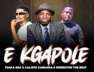 CALISTO CABHANA – E Kgapole Ft Tsaka Rsa & Smeezy on the Beat