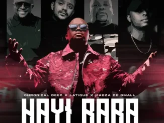 Chronical Deep, Latique & Kabza De Small Hayi Baba (feat. Leehleza & Ezra)