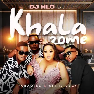 DJ Hlo – Khala Zome ft. Paradise & Chris Vezy