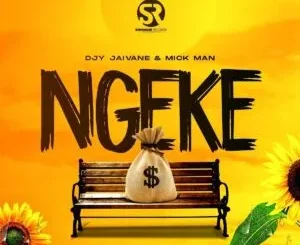 DJ Jaivane & Mick Man – Ngeke ft. Russell Zuma