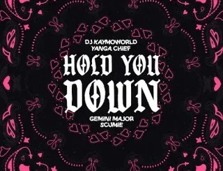 DJ Kaymoworld – Hold You Down ft Yanga Chief, Gemini Major & SCUMIE