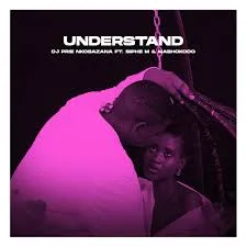 DJ Prie Nkosazana – Understand Ft Siphe M & Mabhokodo, Siphe M & Mabhokodo