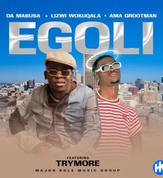 Da Mabusa – Egoli Ft Lizwi Wokuqala, Ama Grootman & Trymore