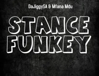 DaJiggySA – Stance Funkey ft. Mfana Mdu