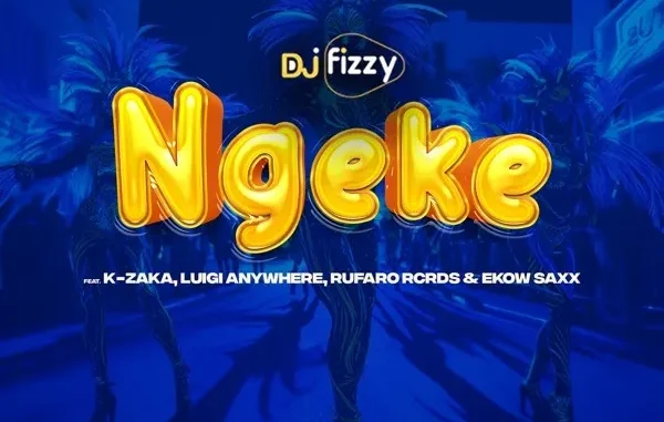 Dj Fizzy – Ngeke Ft. K Zaka, Luigi Anywhere, Rufaro Rcrds & Ekow Saxx