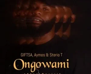 GIFTSA, Aymos & Sterio T – Ongowami (3Step Revisit)