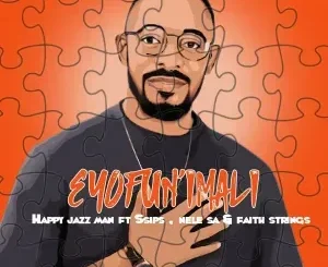 Happy Jazzman – Eyofun’imali ft. Ssips, Nele SA & Faith Strings