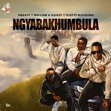 Hbeatz – Ngyabakhumbula ft. Mellow & Sleazy & And Scotts Maphuma