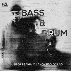 House Of ESAMA ft Lanokies & DJ Lag – Bass & Drum