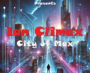 Ian Climax & The Godfathers Of Deep House SA – City Of Max