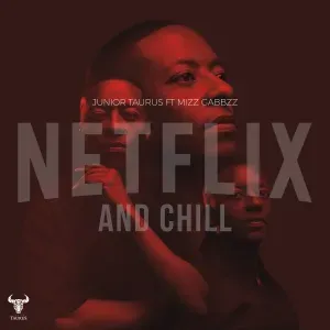 Junior Taurus – Netflix & Chill ft. Mizz Gabbzz