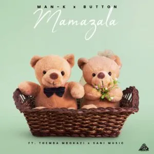 Man K & Button – Mamazala ft. Themba Mbokazi & Sani Music