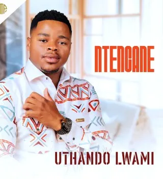 Ntencane – UTHANDO LWAMI