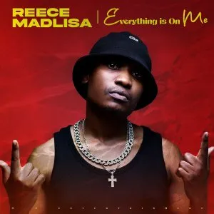 Reece Madlisa – Everything Is On Me