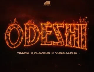 Timaya – ODESHI ft. Flavour & Yung Alpha