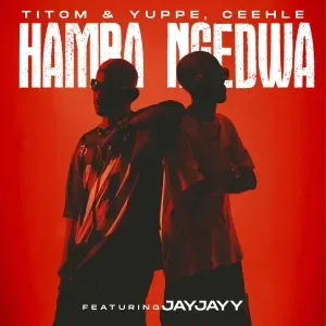 TitoM, Yuppe & Ceehle – Hamba Ngedwa ft. JayJayy