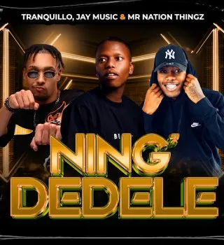 Tranquillo – Ning’Dedele Ft. Jay Music & Mr Nation Thingz