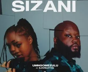 UMngomezulu – Sizani ft. ilovelethu