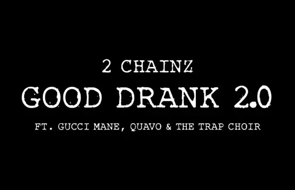 2 Chainz Good Drank 2.0 (feat. Gucci Mane, Quavo & The Trap Choir)