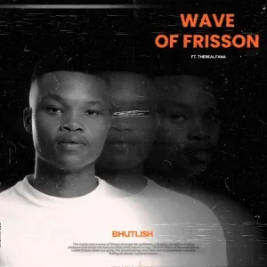 Bhutlish – Wave Of Frisson