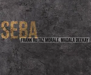 Frank Ru, Taz Morale & Madala Deekay – Seba