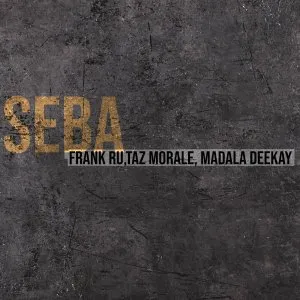 Frank Ru, Taz Morale & Madala Deekay – Seba